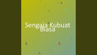 Sengaja Kubuat Biasa