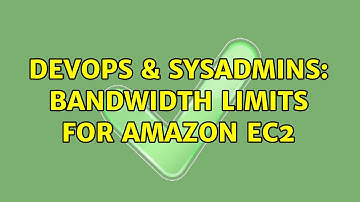DevOps & SysAdmins: Bandwidth limits for Amazon EC2 (4 Solutions!!)