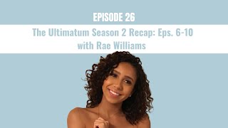 26 The Ultimatum Season 2 Recap Eps 6-10 With Rae Williams