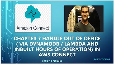 Chapter 7 Handle Out Of Office ( via DynamoDB/Lambda and inbuilt Hours of operation) Amazon Connect