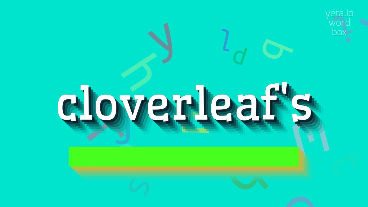 How to say "cloverleaf's"! (High Quality Voices)