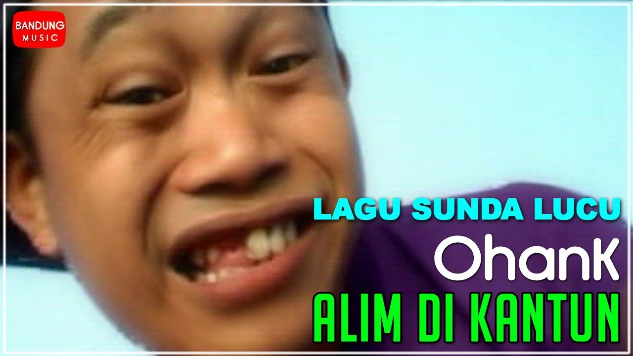 Lagu Sunda Lucu Ohank Alim Di Kantun Youtube