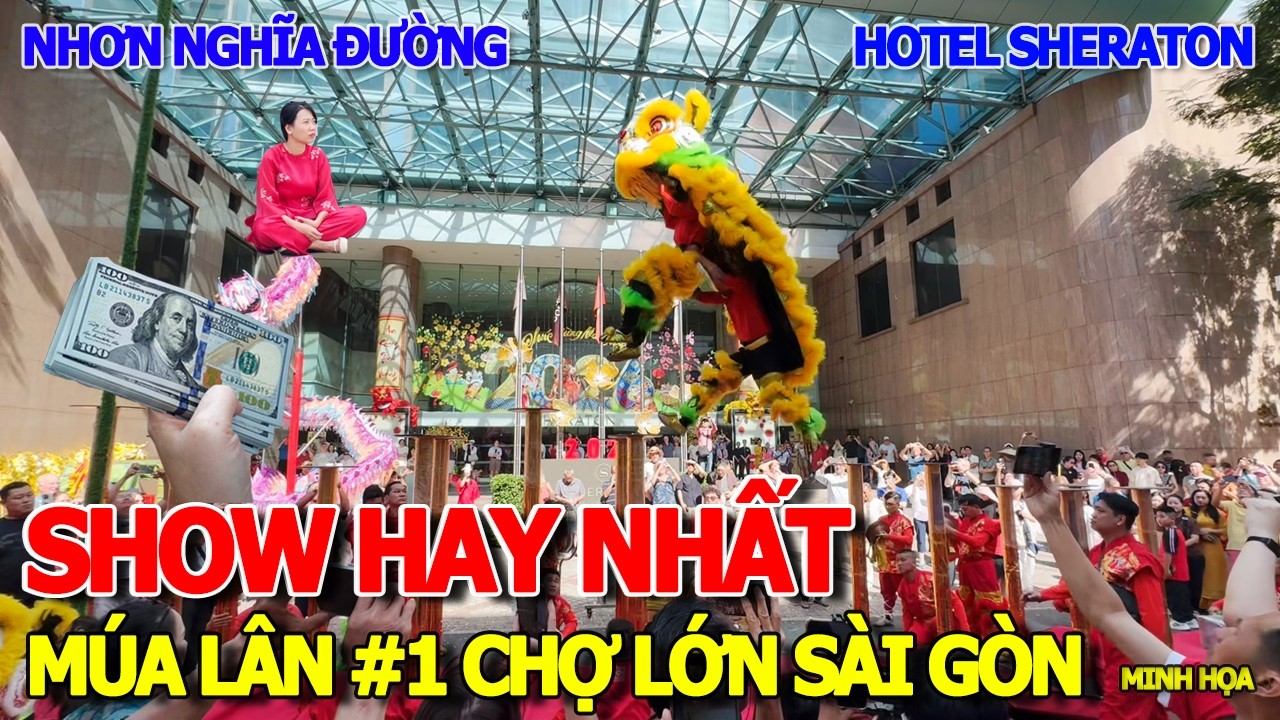 MÚA LÂN TẾT ĂN TIỀN LÌXÌ NHIỀU NHẤT - NHƠN NGHĨA ĐƯỜNG #1 CHỢ LỚN SÀI GÒN FULLSHOW SHERATON 100TRIỆU