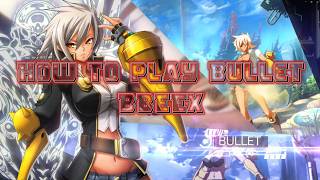 BlazBlue Entropy Effect X : guide to play Bullet