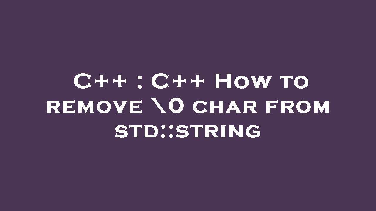 C++ : C++ How to remove \0 char from std::string - YouTube