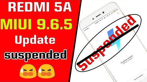 REDMI 5A MIUI 9.6.5 UPDATE SUSPENDED DUE TO LOTS OF BUGS