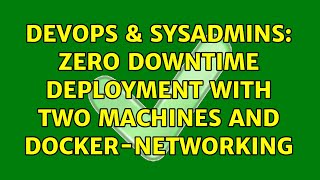 DevOps & SysAdmins: Zero downtime deployment with two machines and docker-networking