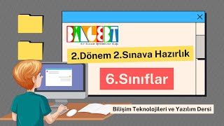 Bilişim Teknolojileri ve Yazılım 6.Sınıf 2.Dönem 2.Sınava Hazırlık