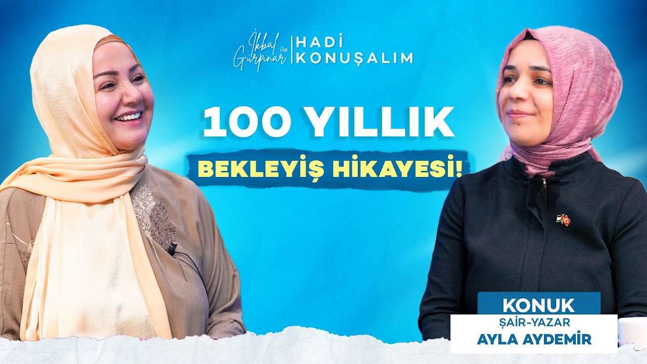 100 Yıllık Bekleyiş Hikayesi | Hadi Konuşalım | Ayla Aydemir
