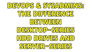 DevOps & SysAdmins: The difference between desktop-series HDD drives and server-series