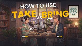 Learn English with Real Conversations Podcast | Difference Between TAKE and BRING in English