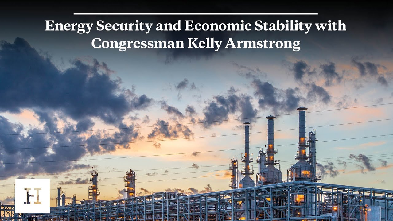 Energy Security and Economic Stability with Congressman Kelly Armstrong