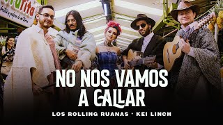 Los Rolling Ruanas, Kei Linch - No Nos Vamos A Callar