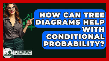 How Can Tree Diagrams Help With Conditional Probability? - The Friendly Statistician