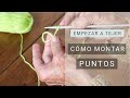 Cómo empezar a Tejer ➜ Montaje simple de puntos ➜ Aprende a #tejer