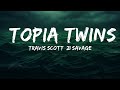 Travis Scott, 21 Savage - TOPIA TWINS (Lyrics)  | 25 Min