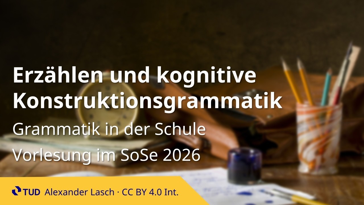 Erzählen und kognitive Konstruktionsgrammatik (Grammatik in der Schule | SoSe 2026)