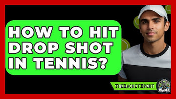 How To Hit Drop Shot In Tennis? - The Racket Xpert