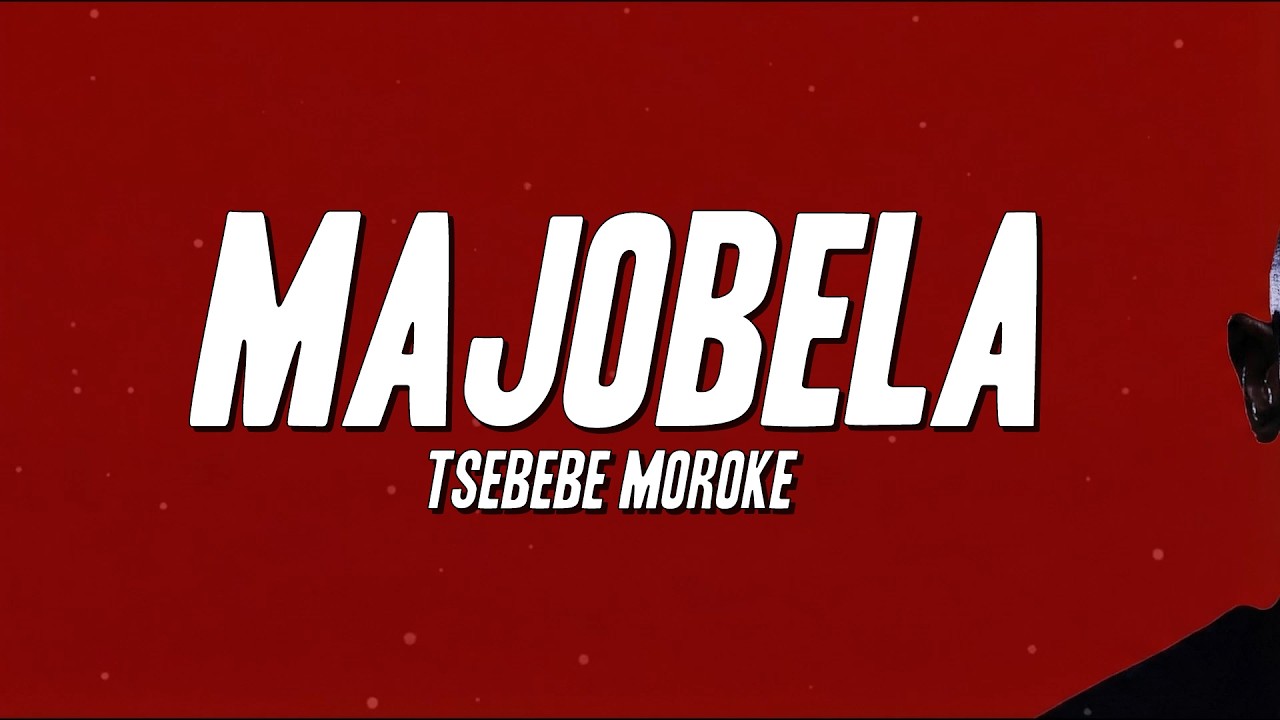 Tsebebe Moroke - MAJOBELA (Lyrics)