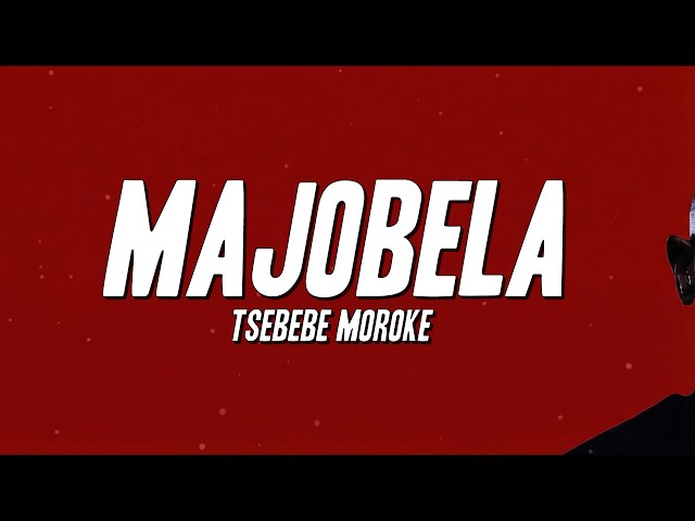 Tsebebe Moroke - MAJOBELA (Lyrics)
