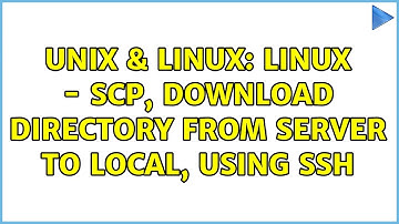 Unix & Linux: Linux - Scp, download directory from server to local, using ssh (2 Solutions!!)