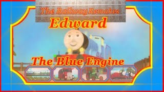 The Railway Remakes: Edward The Blue Engine