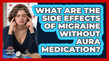 What Are The Side Effects Of Migraine Without Aura Medication? - Headache and Migraine Help