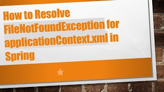 How to Resolve FileNotFoundException for applicationContext.xml in Spring