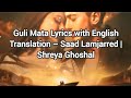 Guli Mata English Translation  [Saad Lamjarred,  Shreya Ghoshal]