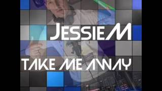 Jessie M  - Take Me Away (Original Mix)