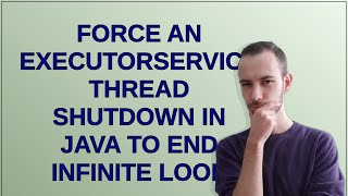 Force an ExecutorService thread shutdown in Java to end infinite loop