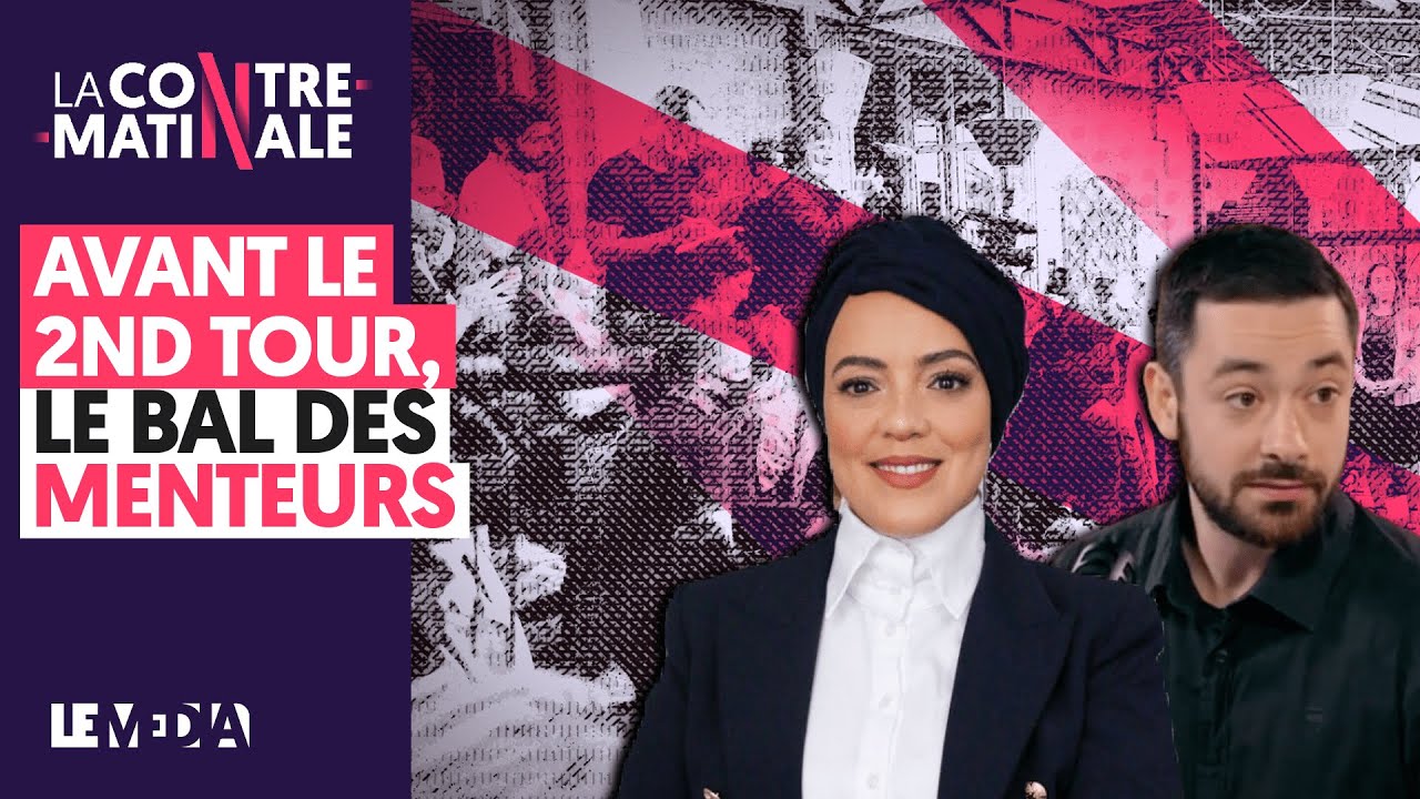 AVANT LE 2ND TOUR : LE BAL DES MENTEURS | Contre-Matinale #128
