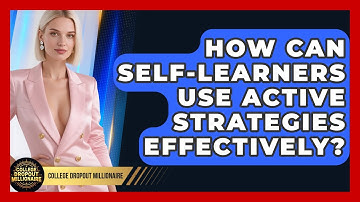 How Can Self-learners Use Active Strategies Effectively? - College Dropout Millionaire