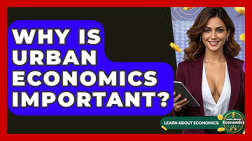 Why Is Urban Economics Important? - Learn About Economics