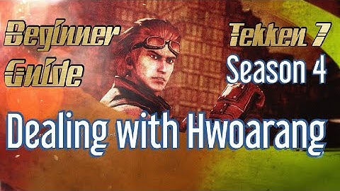 How To Deal With Hwoarang - A Beginner Guide - Tekken 7 Season 4