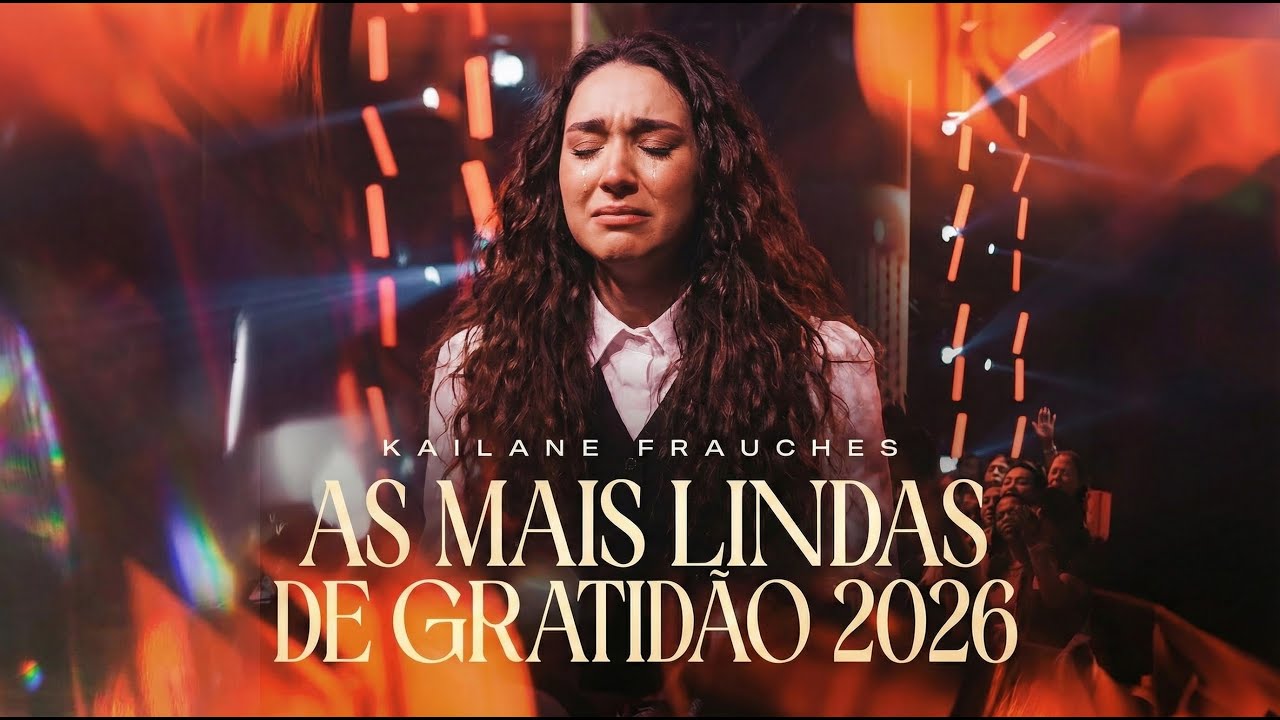 Kailane Frauches - As Mais Lindas de Gratidão 2026 | Agradecer Por Cuidar da Família