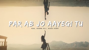 Par Ab Jo Aayegi Tu - AUR | پر اب جو آئے گی تُو | @aurmusicband