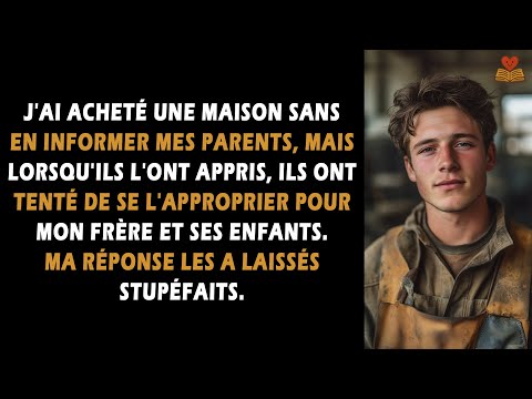 J'ai acheté une maison sans en informer mes parents, mais lorsqu'ils l'ont appris, ils ont tenté...
