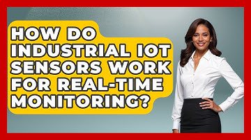 How Do Industrial IoT Sensors Work for Real-Time Monitoring? | Industrial Tech Insights News