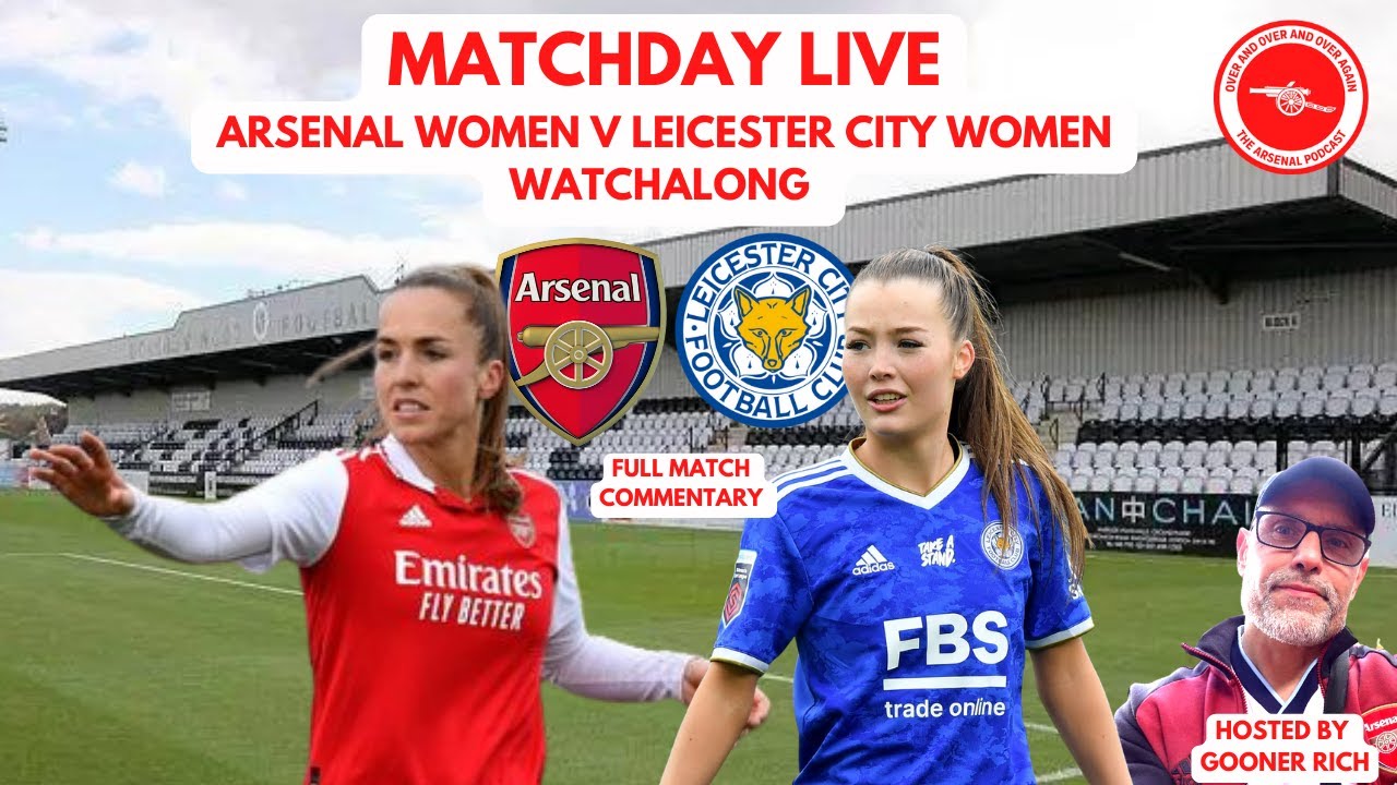 Awfc #AWFC MATCHDAY LIVE - ARSENAL WOMEN v LEICESTER CITY WATCHALONG - YouTube