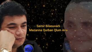 Samir Bilesuvarli - Mezarina Qurban Olum Ana Azeri Music Official