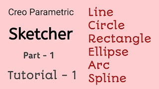 SKETCHER |LINE,RECTANGLE,CIRCLE,ARC,SPLINE,ELLIPSE | HINDI | हिंदी में PTC CREO TRAINING 1|