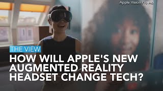 How Will Apple's New Augmented Reality Headset Change Tech? | The View