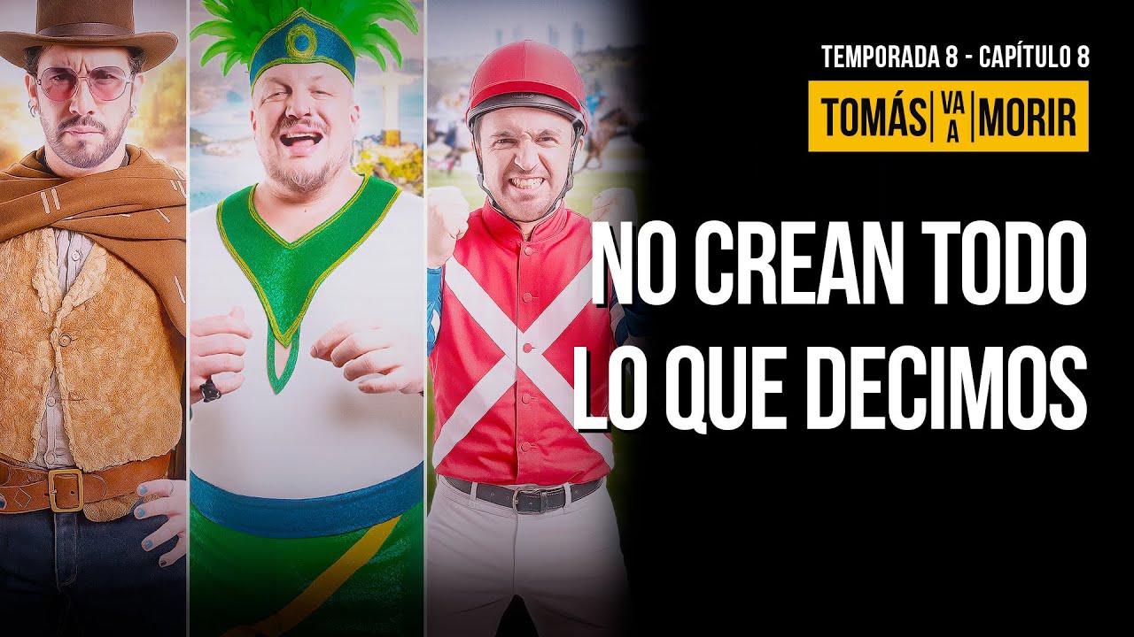 No crean en todo lo que decimos | Tomas Va a Morir