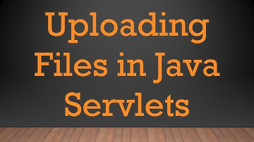 Uploading Files in Java Servlets