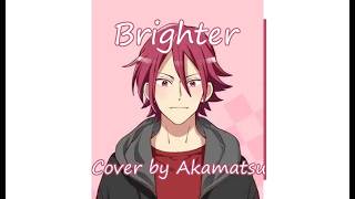 [SONG COVER] "Brighter" sung by Akamatsu
