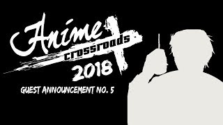 Anime Crossroads Guest Annoucement No.5