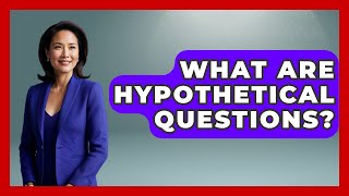 What Are Hypothetical Questions - Ultimate Study Hacks