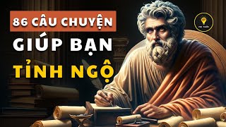 86 câu chuyện TRÍ TUỆ | Cổ nhân dạy giúp bạn TỈNH NGỘ | Tríết lý cuộc sống