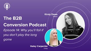 The B2B Conversion Podcast: Why you'll fail if you don't play the long game